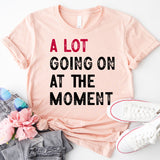 A Lot Going on at the Moment T-Shirt