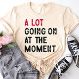 A Lot Going on at the Moment T-Shirt