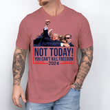 Trump Not Today You Can't Kill Freedom Shirt