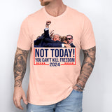 Trump Not Today You Can't Kill Freedom Shirt