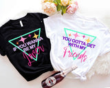 Disco Bachelorette Party Shirts, If You Wanna Be My Lover, You Gotta Get With My Friends