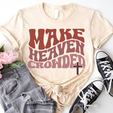 Make Heaven Crowded T-Shirt, Inspirational Shirt, Jesus Shirt, Faith Shirt