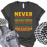 Proud To Be Black Shirt, Never Apologize Black History Shirt, Black Pride Shirt