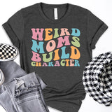 Funny Mom Shirt, Weird Moms Build Character Shirt, Groovy Mom, Funny Mama Shirt