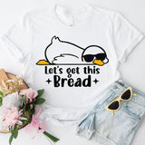 Let's Get This Bread Shirt, Funny Goose T-Shirt