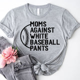 Moms Against White Baseball Pants Shirt, Baseball Mama Shirt, Baseball Coach Tees