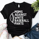 Moms Against White Baseball Pants Shirt, Baseball Mama Shirt, Baseball Coach Tees