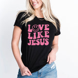 Love Like Jesus T-Shirt, Love Shirt, Jesus Tee