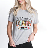 Teacher T-Shirt, Y'all Gonna Learn Today Shirt, Back to School Tee, Teacher Life Shirt