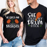 She Likes My Drum Stick Shirt, He Likes My Turkey Breasts Tee