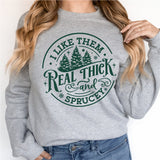 I Like Them Real Thick And Sprucey Sweatshirt, Funny Christmas Shirt