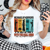 We Make up Horrors to Help us Cope with The Real Ones T-Shirt