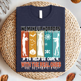 We Make up Horrors to Help us Cope with The Real Ones T-Shirt