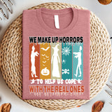 We Make up Horrors to Help us Cope with The Real Ones T-Shirt