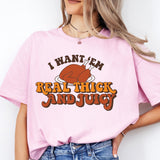 I Want 'Em Real Thick And Juicy Shirt, Funny Thanksgiving Shirt