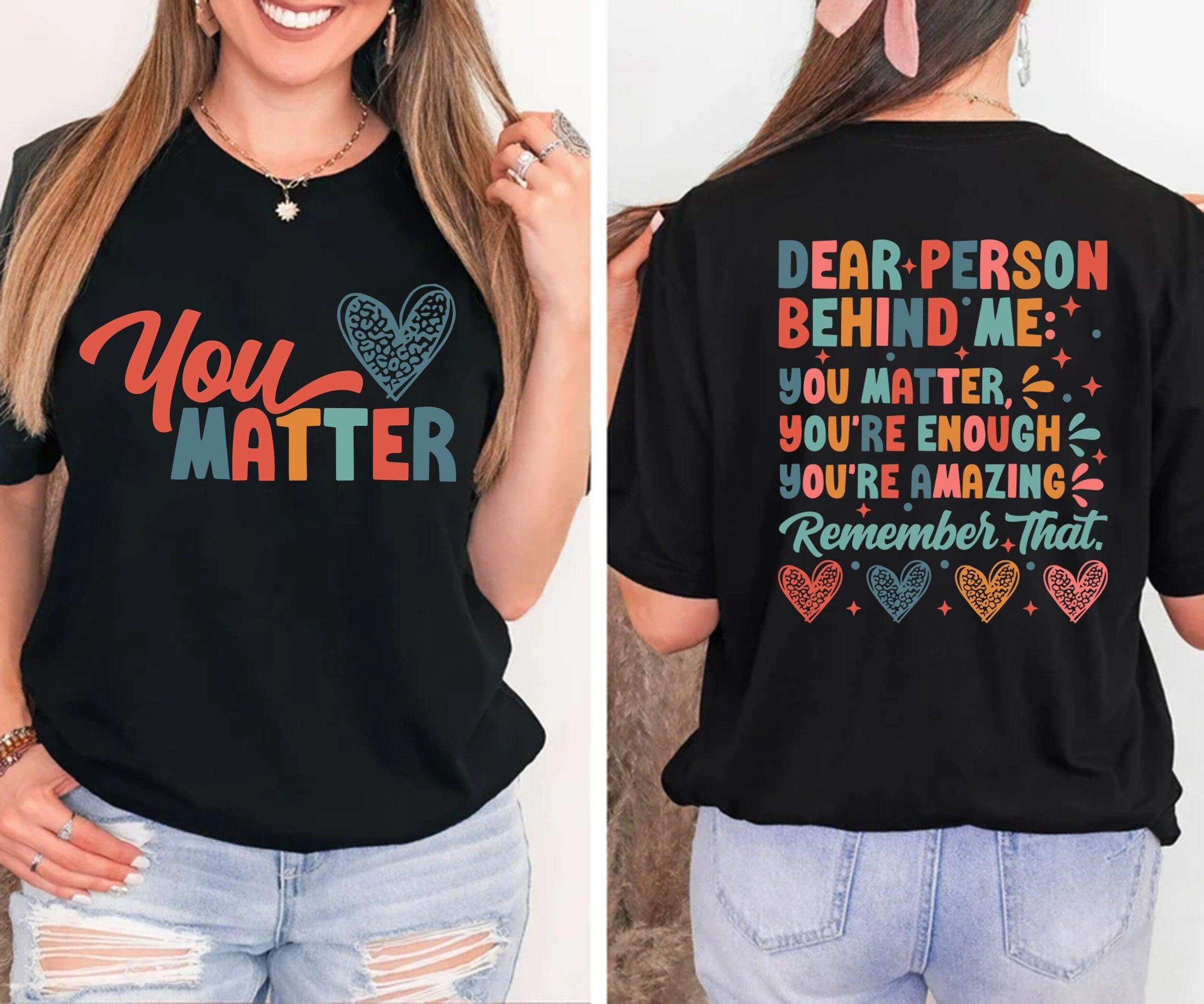 You Matter Sweatshirt, Empower Yourself Shirt, Dear Person Behind Me, Empower Women, Positive Message Shirt, Spread Positive Vibes Shirt - Nesta Tees